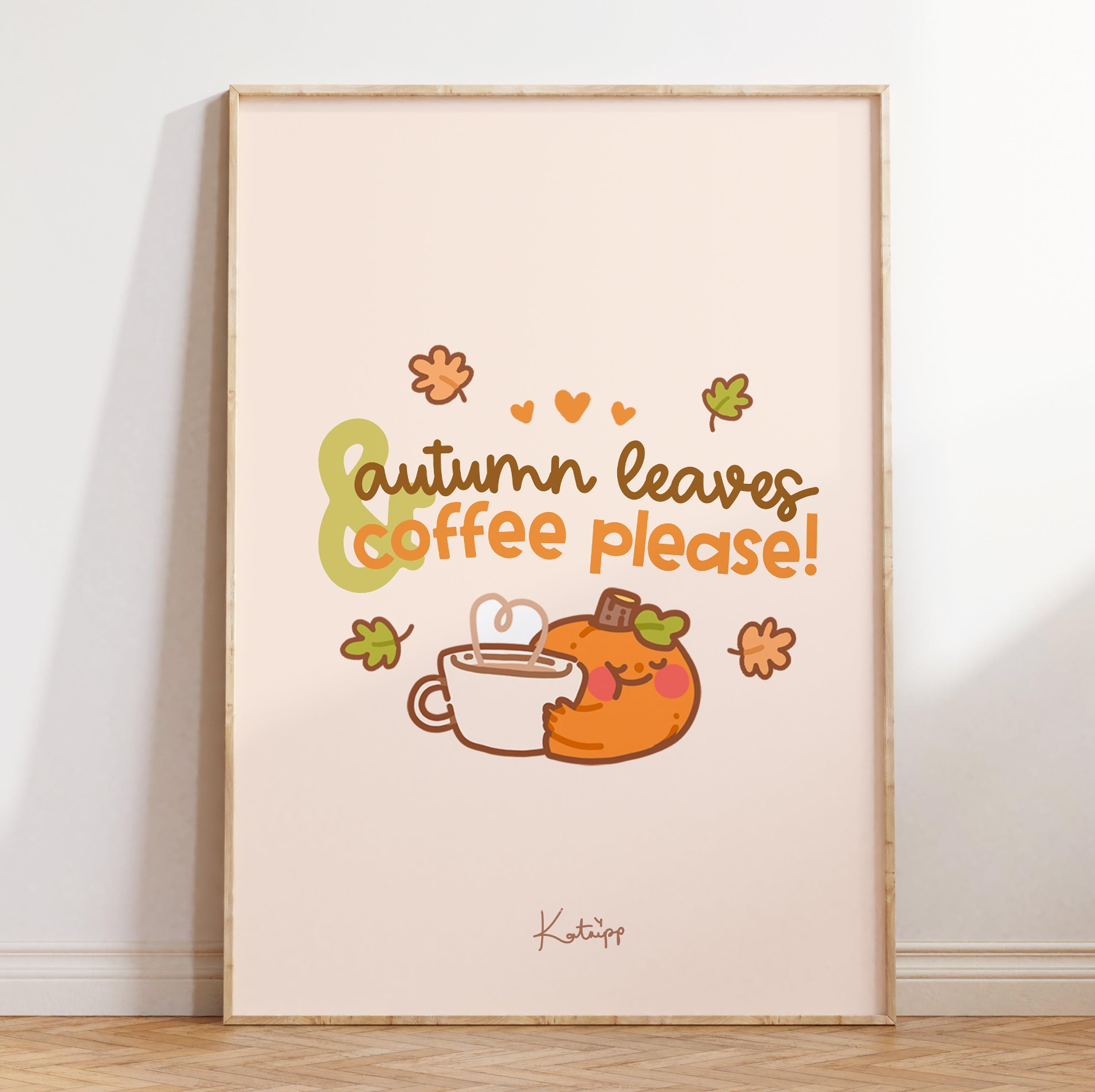 Autumn Leaves & Coffee Please Kawaii Art Print | Cozy Fall Wall Decor | Pumpkin Artwork - Katnipp Studios