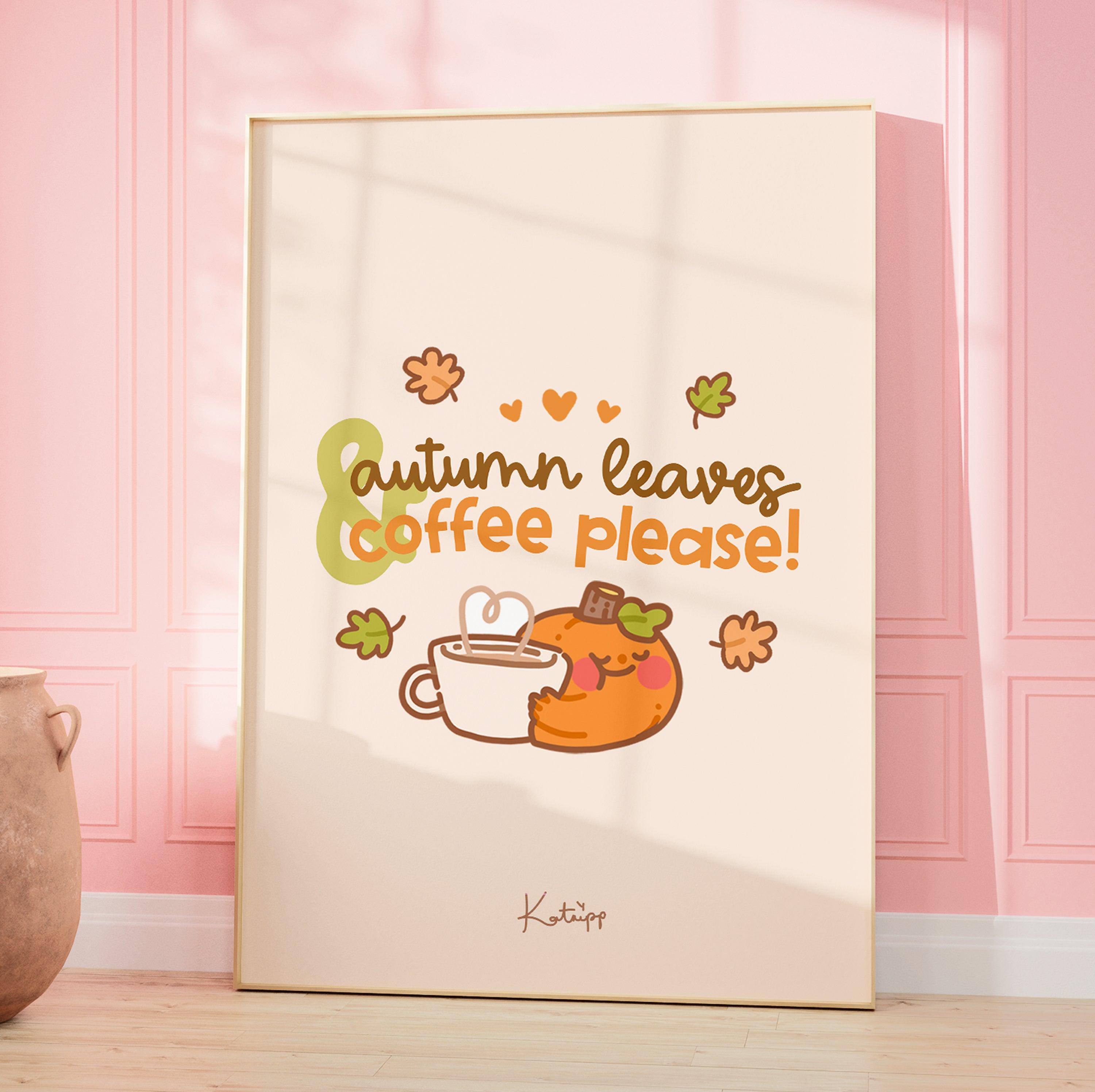 Autumn Leaves & Coffee Please Kawaii Art Print | Cozy Fall Wall Decor | Pumpkin Artwork - Katnipp Studios