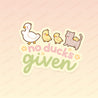 Spring Ducks and Daffodils: Satsuma & Katnipp Ducklings Funny Kawaii Die-Cut Sticker - 'No Ducks Given' - Katnipp Studios