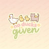 Spring Ducks and Daffodils: Satsuma & Katnipp Ducklings Funny Kawaii Die-Cut Sticker - 'No Ducks Given' - Katnipp Studios