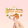 Autumn Leaves and Coffee Please | Kawaii Waterproof Vinyl Sticker - Katnipp Studios